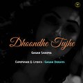Gagan Dreams、Gagan Sharma - Dhoondhe Tujhe