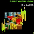 Chillout Music For Lounge - Fun At Beachside