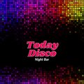 Today Disco Night Bar
