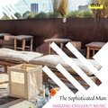 The Sophisticated Man - Amazing Chillout Music