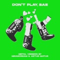 Молодой Платон、Пошлая Молли、Yani X - DON’T PLAY BAE (Metal Version by MIRASCREAM & Artur Matur|Explicit)