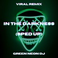 Green Neon DJ - In The Darkness (Sped Up Tik Tok)(Remix)