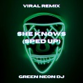 Green Neon DJ - She Knows (Tik Tok Sped Up)(Remix)