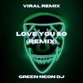 Green Neon DJ - Love You So (Tik Tok Edit)(Remix)