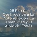 25 Ritmos Cceánicos para la Autorreflexión, la Amabilidad y el Alivio del Estrés