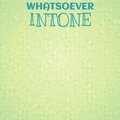Whatsoever Intone