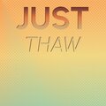 Just Thaw
