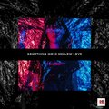 Something More Mellow Love