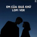 Em Của Quá Khứ (Lofi Ver.)