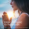 Classical Music for Relaxation - Relaxing Classical Music for Study, Sleep Aid, Yoga, Meditation, Spa Ambience