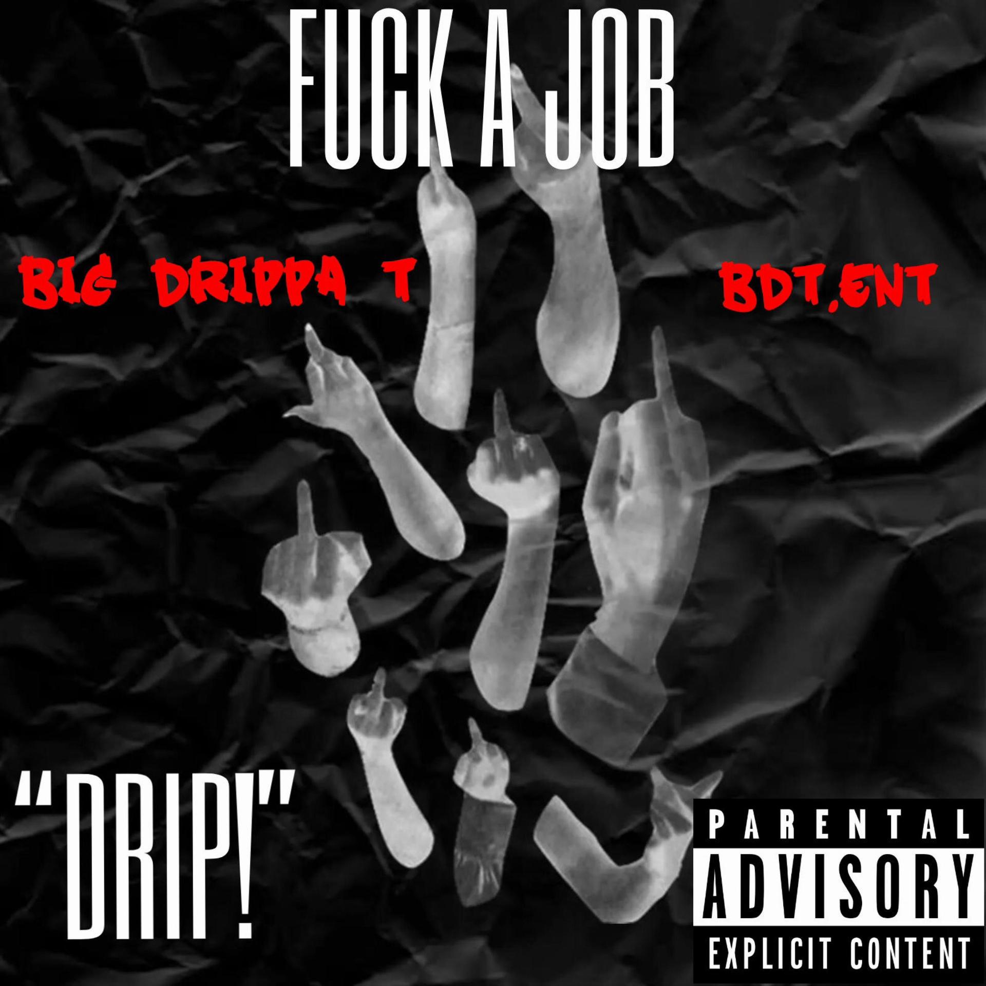Big Drippa T - **** A Job (Explicit)