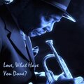 Love, What Have You Done?