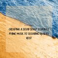 Creating a Solid Sleep Schedule: Piano Music to Securing Quality Rest
