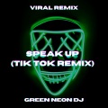 Green Neon DJ - Speak Up (Tik Tok Sped Up)(Remix)