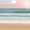 Balancing Yourself With Relaxing Music, Vol. 06