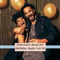 EDM Party Beats For Birthday Bash, Vol. 02