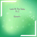 Garnett - Look at the Trees, Pt. 2