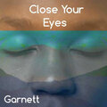 Garnett - Close Your Eyes