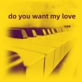 Do You Want My Love