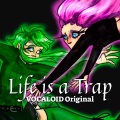 Life is a trap (feat. Megpoid GUMI & Megurine Luka)