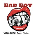 Vito Gucci、NEISH - Bad Boy (feat. Neish)(Explicit)