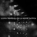 Lluvia Tranquila En La Noche Pacífica Vol. 1