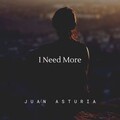 Juan Asturia - I Need More