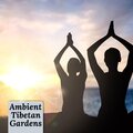 Ambient Tibetan Gardens