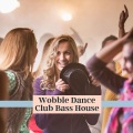 Wobble Dance Club Bass House