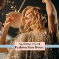 Wobble Court Fashion Bass House