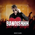 Micky Clark - Bandishhh Just For Tonight