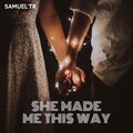 Samuel TR - She Made Me This Way