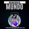 DJ Guih MS、THEUZ ZL、m-clan - MELHOR COISA DO MUNDO