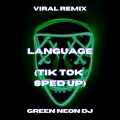 Green Neon DJ - Language (Tik Tok Sped Up)(Remix)