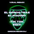 Green Neon DJ - El Gordo Trae El Mando (Tik Tok Edit)(Remix)
