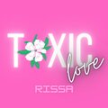 Rissa - TOXIC LOVE