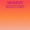 Chrisa Parray - Mommy Questions