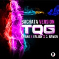 TQG (feat. Ariana & Valery)(Bachata)