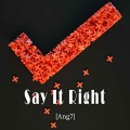 Ang7 - Say It Right