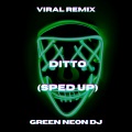 Green Neon DJ - Ditto (Tik Tok Sped Up)(Remix)