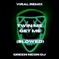 Green Neon DJ - Twin Me Get Mi (Tik Tok Slowed + Reverb)(Remix)