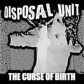 Disposal Unit - The Curse Of Birth