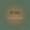Retard Outbreak