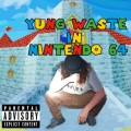 Cjstew、mert23、BigFatNuts28 - Yung Waste In Nintendo 64 (feat. mert23 & BigFatNuts28)(Explicit)