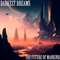 Darkest Dreams - The Future of Mankind
