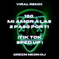 Green Neon DJ - 150 Mi Amor A Las 2 Paso Por Ti (Tik Tok Trend Sped Up)(Remix)