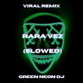 Green Neon DJ - Rara Vez (Tik Tok Slowed+Reverb)(Remix)