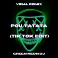 Green Neon DJ - POU TATATA (Tik Tok Best Part Edit)(Remix)