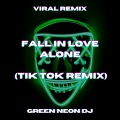 Green Neon DJ - Fall In Love Alone (Tik Tok Best Part Sped Up)(Remix)
