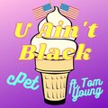 CPET、Tom Young - U Ain't Black (feat. Tom Young)
